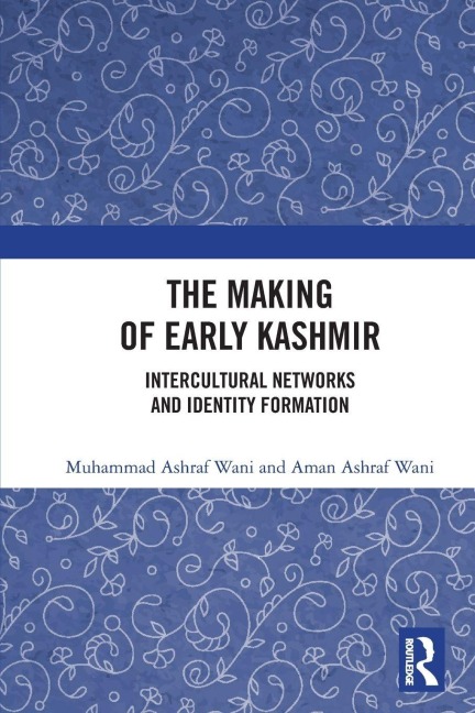 The Making of Early Kashmir - Muhammad Ashraf Wani, Aman Ashraf Wani