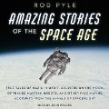 Amazing Stories of the Space Age Lib/E: True Tales of Nazis in Orbit, Soldiers on the Moon, Orphaned Martian Robots, and Other Fascinating Accounts fr - Rod Pyle