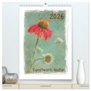 Kunstwerk Natur (hochwertiger Premium Wandkalender 2026 DIN A2 hoch), Kunstdruck in Hochglanz - Beate Wurster