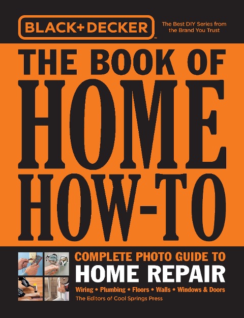 Black & Decker The Book of Home How-To Complete Photo Guide to Home Repair - Editors of Cool Springs Press