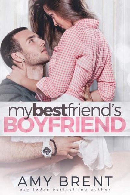 My Best Friend's Boyfriend - Amy Brent