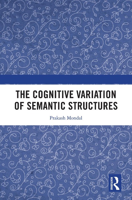 The Cognitive Variation of Semantic Structures - Prakash Mondal