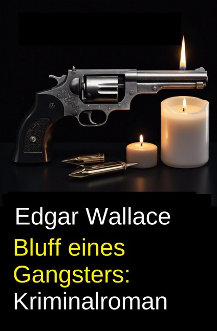 Bluff eines Gangsters: Kriminalroman - Edgar Wallace