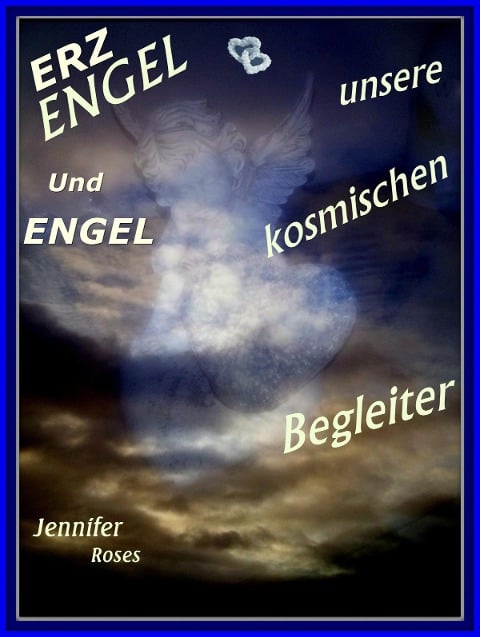 Erzengel und Engel, unsere kosmischen Begleiter - Jennifer Roses