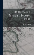 Cover-Bild zum Titel 'The Ruins Of Espiritu Pampa, Peru' von 'Hiram Bingham'