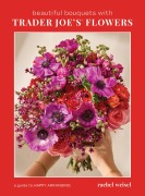Cover-Bild zum Titel 'Beautiful Bouquets with Trader Joe's Flowers' von 'Rachel Weisel'