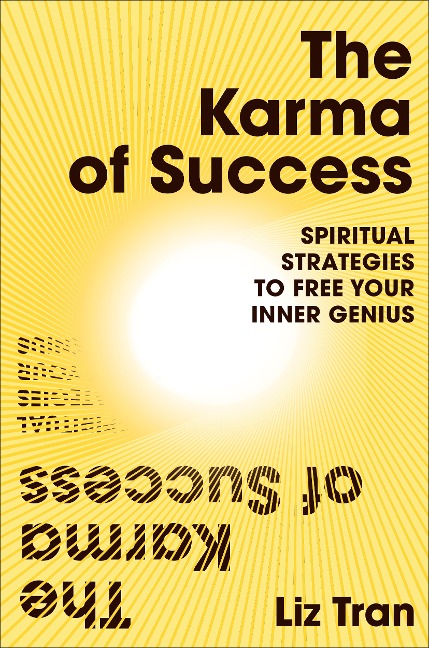The Karma of Success: Spiritual Strategies to Free Your Inner Genius - Liz Tran