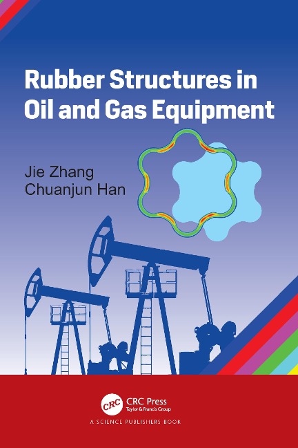 Rubber Structures in Oil and Gas Equipment - Jie Zhang, Chuanjun Han