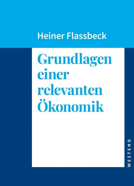 Grundlagen einer relevanten Ökonomik - Heiner Flassbeck