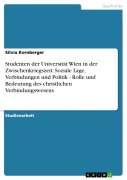 Cover-Bild zum Titel 'Studenten der Universität Wien in der Zwischenkriegszeit: Soziale Lage, Verbindungen und Politik - Rolle und Bedeutung des christlichen Verbindungswesens' von 'Silvia Kornberger'