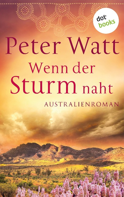 Wenn der Sturm naht: Die große Australien-Saga - Band 3 - Peter Watt