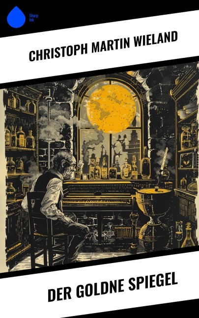 Der goldne Spiegel - Christoph Martin Wieland