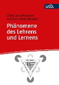 Phänomene des Lehrens und Lernens - Christian Wiesner, Gerhard Brandhofer