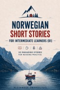 Cover-Bild zum Titel 'Norwegian Short Stories for Intermediate Learners (B1): 20 Engaging Stories for Reading Practice' von 'Alex Emanuilidis'