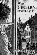Cover-Bild zum Titel 'Was gestern noch galt' von 'Gabriele Bagge'