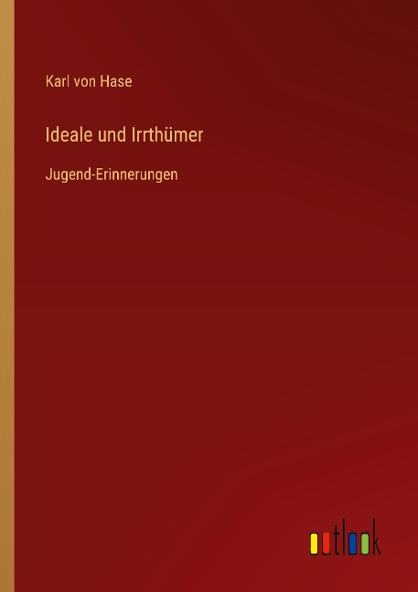 Ideale und Irrthümer - Karl Von Hase