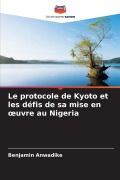 Cover-Bild zum Titel 'Le protocole de Kyoto et les défis de sa mise en ¿uvre au Nigeria' von 'Benjamin Anwadike'