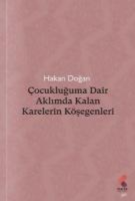 Cocukluguma Dair Aklimda Kalan Karelerin Kösegenleri - Hakan Dogan