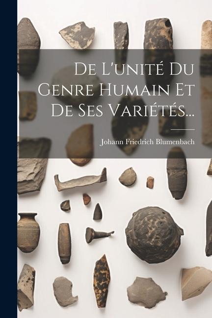 De L'unité Du Genre Humain Et De Ses Variétés... - Johann Friedrich Blumenbach