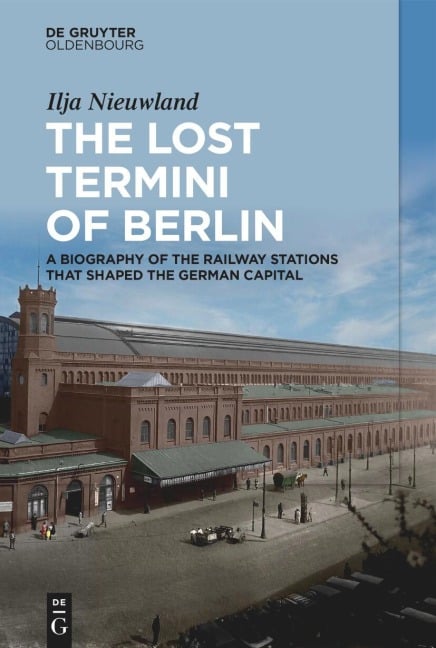 The Lost Termini of Berlin - Ilja Nieuwland