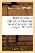 Cover-Bild zum Titel 'Esprit Des Statuts Et Réglemens de l'Académie Royale de Peinture Et de Sculpture' von 'Antoine Renou'