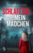 Cover-Bild zum Titel 'Schlafe ein, mein Mädchen | Der packende Kriminalthriller, in dem ein wahrer Albtraum lauert' von 'Volker Dützer'