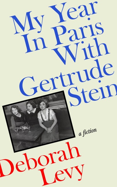 My Year in Paris with Gertrude Stein - Deborah Levy