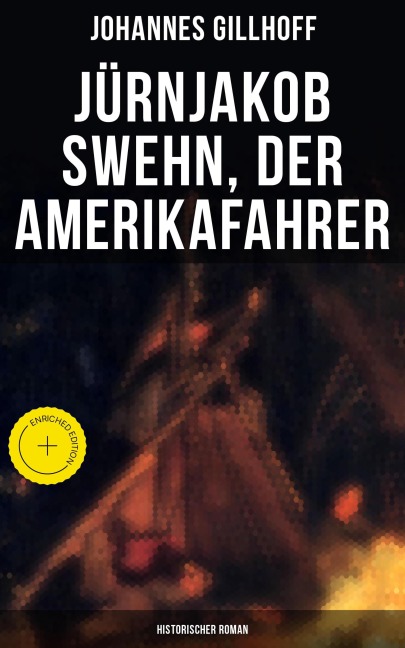 Jürnjakob Swehn, der Amerikafahrer: Historischer Roman - Johannes Gillhoff
