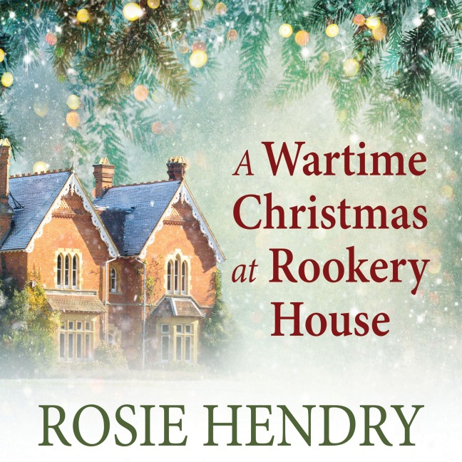 A Wartime Christmas at Rookery House - Rosie Hendry