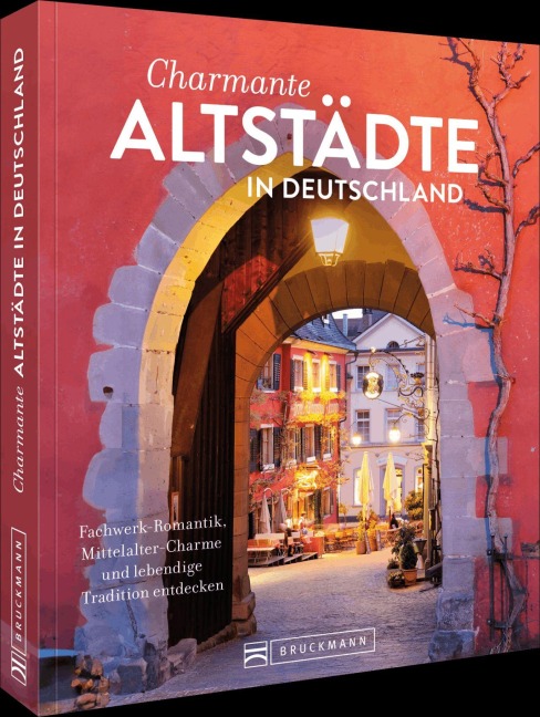 Charmante Altstädte in Deutschland - Lisa Bahnmüller, Regine Heue