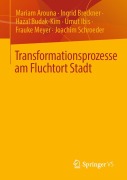 Cover-Bild zum Titel 'Transformationsprozesse am Fluchtort Stadt' von 'Mariam Arouna, Ingrid Breckner, Joachim Schroeder, Umut Ibis, Frauke Meyer'