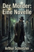 Cover-Bild zum Titel 'Der Mörder: Eine Novelle' von 'Arthur Schnitzler'