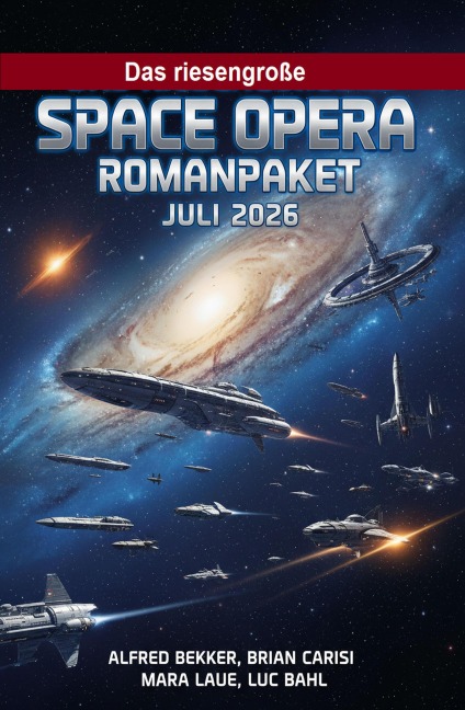 Das riesengroße Space Opera Romanpaket Juli 2026 - Alfred Bekker, Luc Bahl, Mara Laue, Brian Carisi