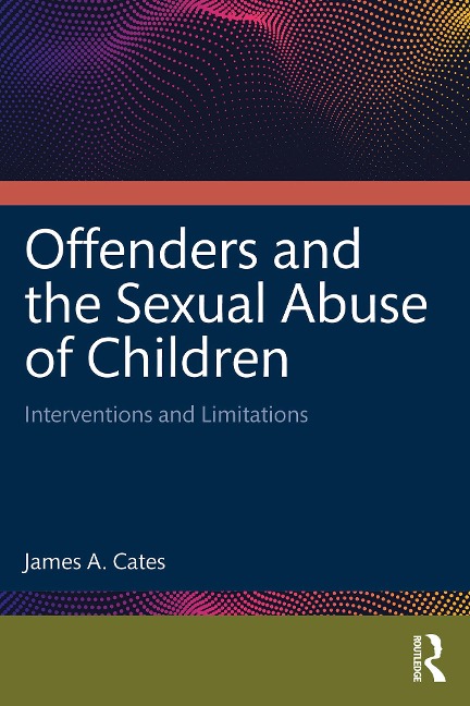 Offenders and the Sexual Abuse of Children - James A. Cates