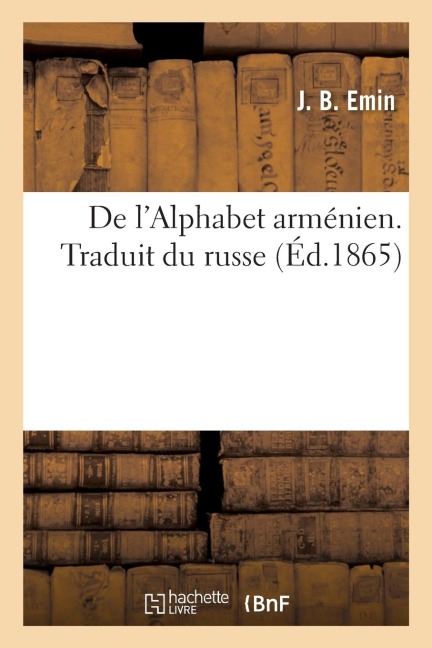 de l'Alphabet Arménien. Traduit Du Russe - Emin