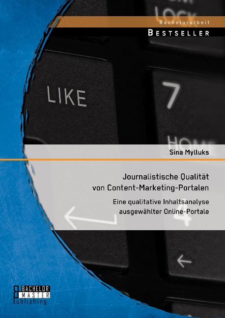 Journalistische Qualität von Content-Marketing-Portalen: Eine qualitative Inhaltsanalyse ausgewählter Online-Portale - Sina Mylluks