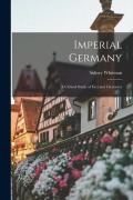 Cover-Bild zum Titel 'Imperial Germany: A Critical Study of Fact and Character' von 'Sidney Whitman'