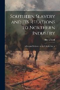 Cover-Bild zum Titel 'Southern Slavery and its Relations to Northern Industry: A Lecture Delivered at the Catholic Institu' von 'Reed Henry'