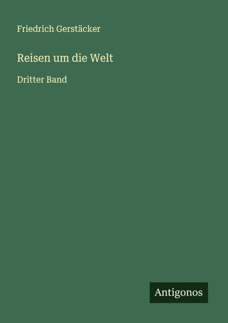 Reisen um die Welt - Friedrich Gerstäcker