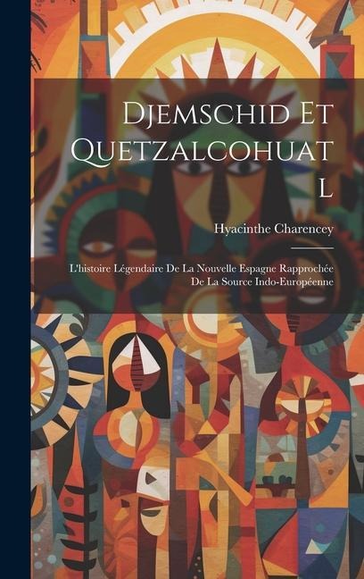 Djemschid Et Quetzalcohuatl - Hyacinthe Charencey