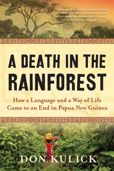 A Death in the Rainforest: How a Language and a Way of Life Came to an End in Papua New Guinea - Don Kulick