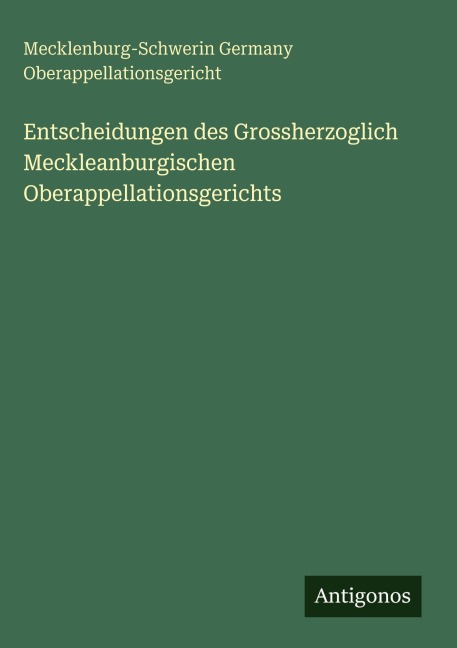 Entscheidungen des Grossherzoglich Meckleanburgischen Oberappellationsgerichts - Mecklenburg-Schwerin Germany Oberappellationsgericht