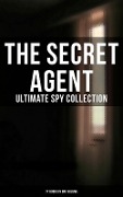 The Secret Agent: Ultimate Spy Collection (77 Books in One Volume) - E. Philips Oppenheim, James Fenimore Cooper, John R. Coryell, George Barton, Robert Baden-Powell