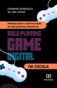 Aprendizagem e Identificação de Adolescentes através de Role-Playing Game Digital na Escola - Fernando Rodrigues de Lima Júnior