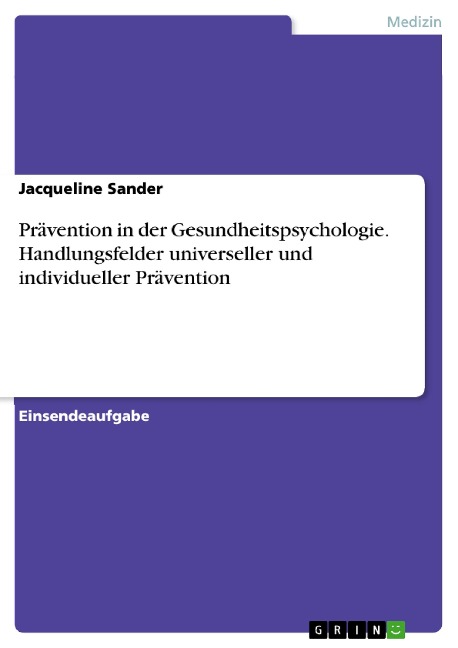 Prävention in der Gesundheitspsychologie. Handlungsfelder universeller und individueller Prävention - Jacqueline Sander