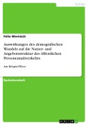 Cover-Bild zum Titel 'Auswirkungen des demografischen Wandels auf die Nutzer- und Angebotsstruktur des öffentlichen Personennahverkehrs' von 'Felix Wernisch'