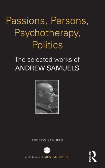 Passions, Persons, Psychotherapy, Politics - Andrew Samuels