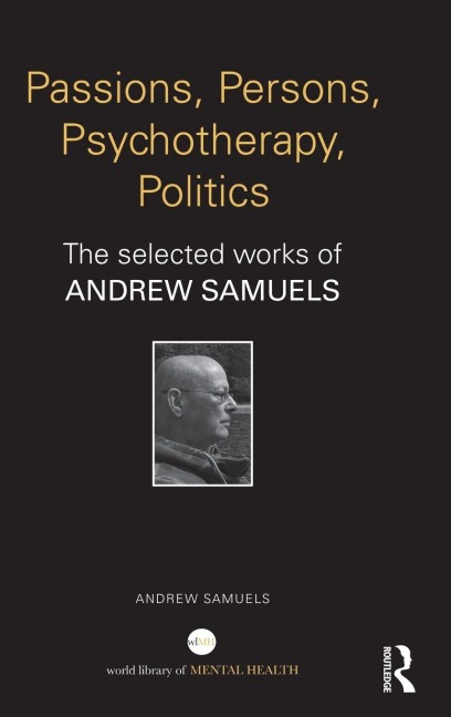 Passions, Persons, Psychotherapy, Politics - Andrew Samuels
