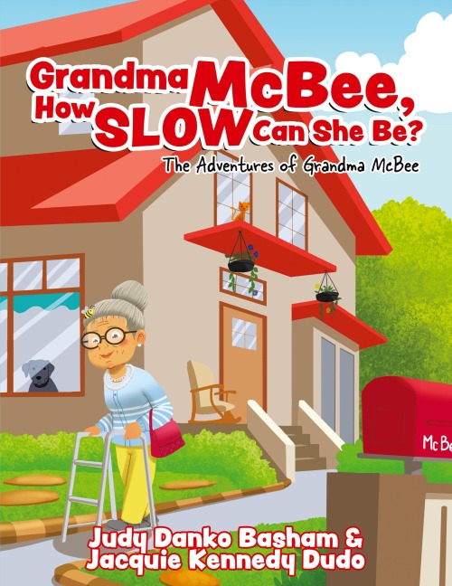 Grandma McBee, How Slow Can She Be? The Adventures of Grandma McBee - Judy Danko Basham, Jacquie Kennedy Dudo