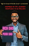 Cover-Bild zum Titel '"Rich Dad Poor Dad" lessons: Inspired by my journey from $100 to $1 Million' von 'Vincent Chaka'